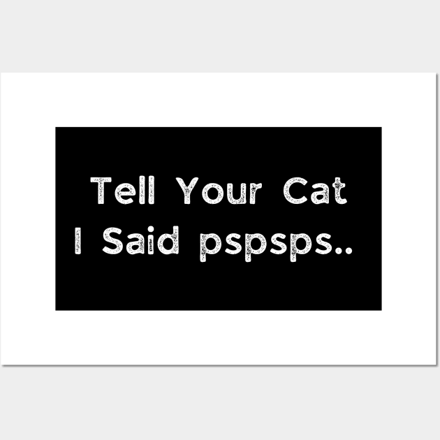 Tell Your Cat I Said Pspsps Wall Art by busines_night